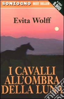 Cavalli all'ombra della luna libro di Wolff Evita