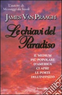 Le Chiavi del Paradiso libro di Van Praagh James