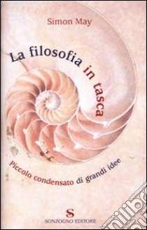 La filosofia in tasca. Piccolo condensato di grandi idee libro di May Simon