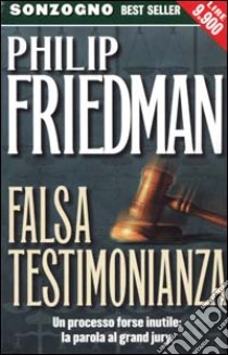 Falsa testimonianza libro di Friedman Philip