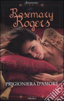 Prigioniera d'amore libro di Rogers Rosemary