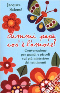 Dimmi, papà, cos'é l'amore? libro di Salomé Jacques