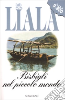 Bisbigli nel piccolo mondo libro di Liala