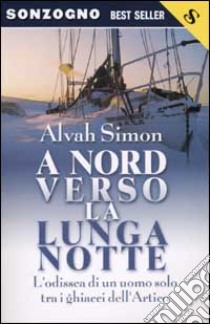 A nord verso la lunga notte libro di Simon Alvah