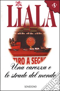 Una carezza e le strade del mondo libro di Liala