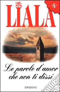 Le parole d'amor che non ti dissi mai libro di Liala