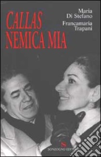 Callas nemica mia libro di Di Stefano Maria - Trapani Francamaria