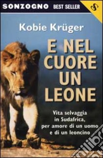 E nel cuore un leone libro di Krüger Kobie