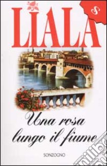 Una rosa lungo il fiume libro di Liala