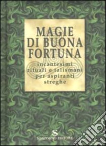 Magie di buona fortuna. Incantesimi rituali e talismani per aspiranti streghe libro di Parolini Maura