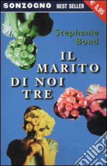 Il marito di noi tre libro di Bond Stephanie