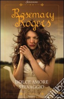 Dolce amore selvaggio libro di Rogers Rosemary