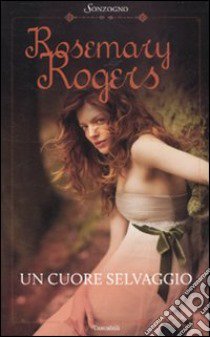 Un cuore selvaggio libro di Rogers Rosemary