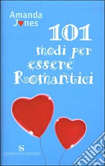 Centouno modi per essere romantici libro di Jones Amanda