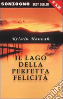 Il lago della perfetta felicità libro di Hannah Kristin