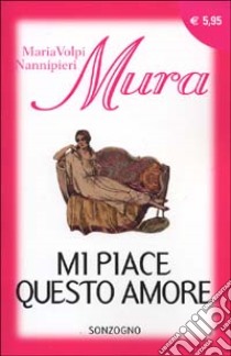 Mi piace questo amore libro di Mura