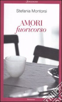 Amori fuoricorso libro di Montorsi Stefania