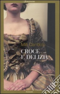 Croce e delizia libro di Dandolo Milli