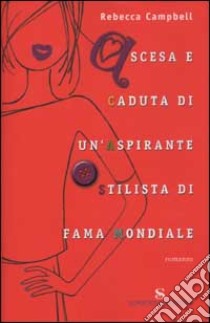 Ascesa e caduta di un'aspirante stilista di fama mondiale libro di Campbell Rebecca