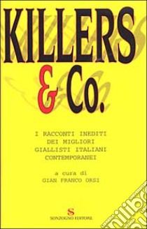 Killers & Co. I racconti inediti dei migliori giallisti italiani libro di Orsi G. F. (cur.)