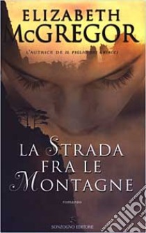 La strada fra le montagne libro di McGregor Elizabeth