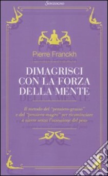 Dimagrisci con la forza della mente libro di Franckh Pierre