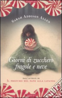 Giorni di zucchero fragole e neve libro di Addison Allen Sarah