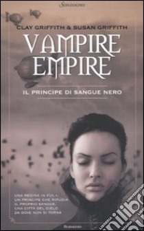 Il principe di sangue nero. Vampire Empire libro di Griffith Clay; Griffith Susan