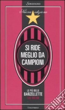 Si ride meglio da campioni. Le più belle barzellette sul Milan libro