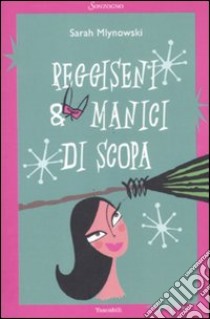 Reggiseni & manici di scopa libro di Mlynowski Sarah