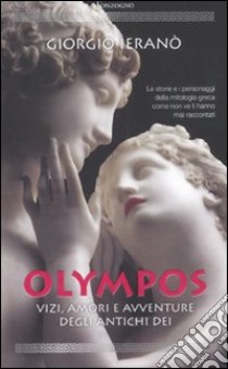 Olympos. Vizi, amori e avventure degli antichi dei libro di Ieranò Giorgio