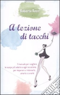 A lezione di tacchi libro di Rossi Roberta