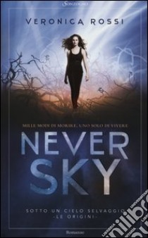 Never sky. Sotto un cielo selvaggio libro di Rossi Veronica