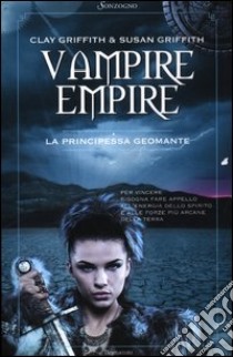 La principessa geomante. Vampire Empire libro di Griffith Clay; Griffith Susan