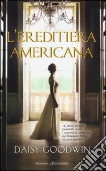 L'ereditiera americana libro di Goodwin Daisy