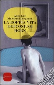 La doppia vita dei coniugi Horn libro di Marstrand-Jørgensen Anne Lise