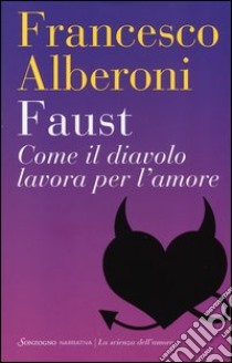 Faust. Come il diavolo lavora per l'amore libro di Alberoni Francesco