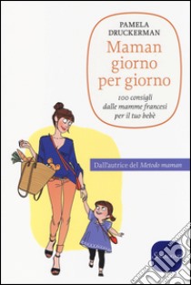 Maman giorno per giorno libro di Druckerman Pamela