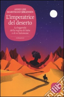 L'imperatrice del deserto. La leggenda della regina di Saba e di re Salomone libro di Marstrand-Jørgensen Anne Lise