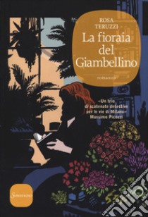 La fioraia del Giambellino libro di Teruzzi Rosa