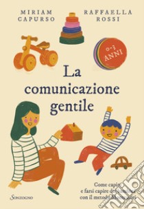 La comunicazione gentile. Come capire e farsi capire dai bambini con il metodo Montessori libro di Capurso Miriam; Rossi Raffaella