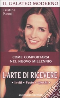 L'arte di ricevere. Inviti, feste, giochi libro di Parodi Cristina