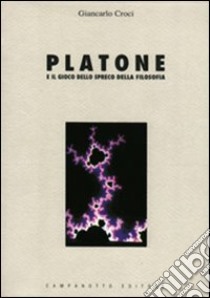 Platone e il gioco dello spreco della filosofia libro di Croci Giancarlo