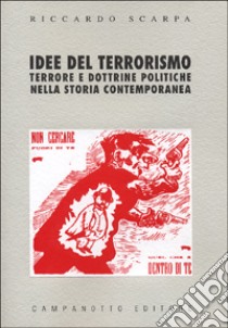 Idee del terrorismo. Terrore e dottrine politiche nella storia contemporanea libro di Scarpa Riccardo