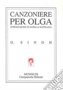 Canzoniere per Olga. Testo inglese a fronte libro di Singh Ghan