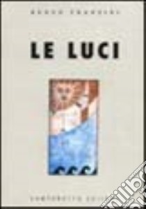 Le luci libro di Franzini Renzo