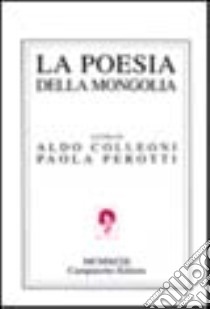 La poesia della Mongolia libro di Perotti P. (cur.); Colleoni A. (cur.)