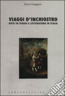 Viaggi d'inchiostro. Note su viaggi e letteratura in Italia libro di Guagnini Elvio