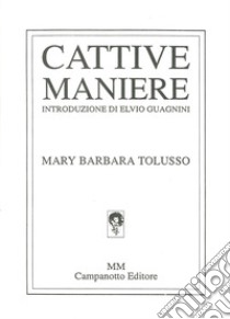 Cattive maniere libro di Tolusso Mary Barbara