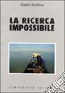 La ricerca impossibile libro di Barbina Guido